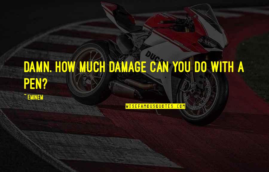 Distressful Experience Quotes By Eminem: Damn. How much damage can you do with