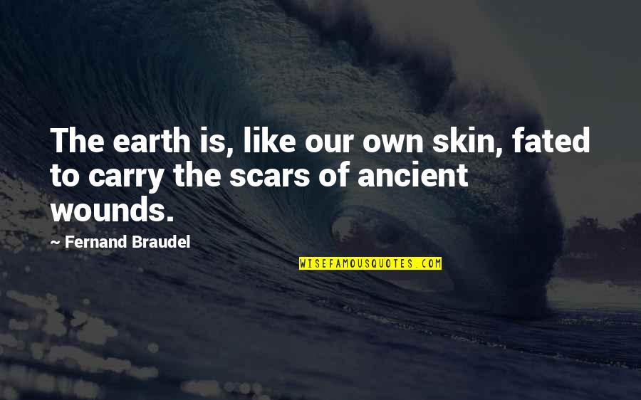 Distressful Experience Quotes By Fernand Braudel: The earth is, like our own skin, fated