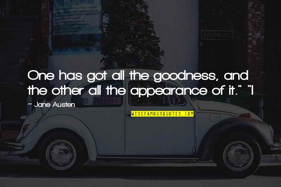Distressful Experience Quotes By Jane Austen: One has got all the goodness, and the