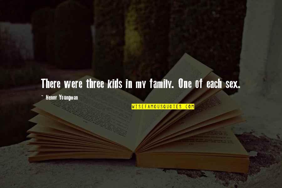 Distressful Quotes By Henny Youngman: There were three kids in my family. One