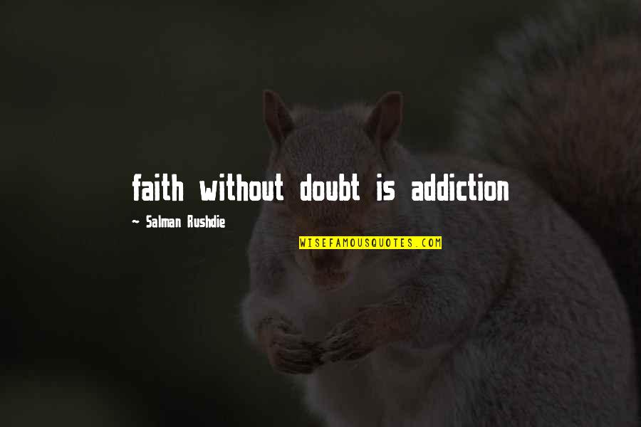 Distressing Jeans Quotes By Salman Rushdie: faith without doubt is addiction