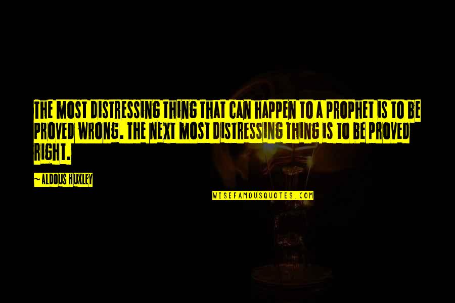 Distressing Quotes By Aldous Huxley: The most distressing thing that can happen to