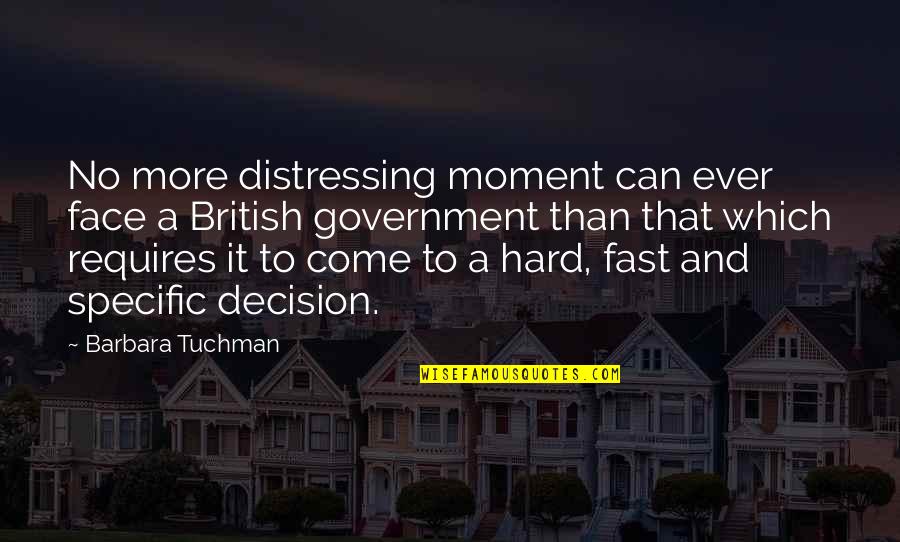 Distressing Quotes By Barbara Tuchman: No more distressing moment can ever face a