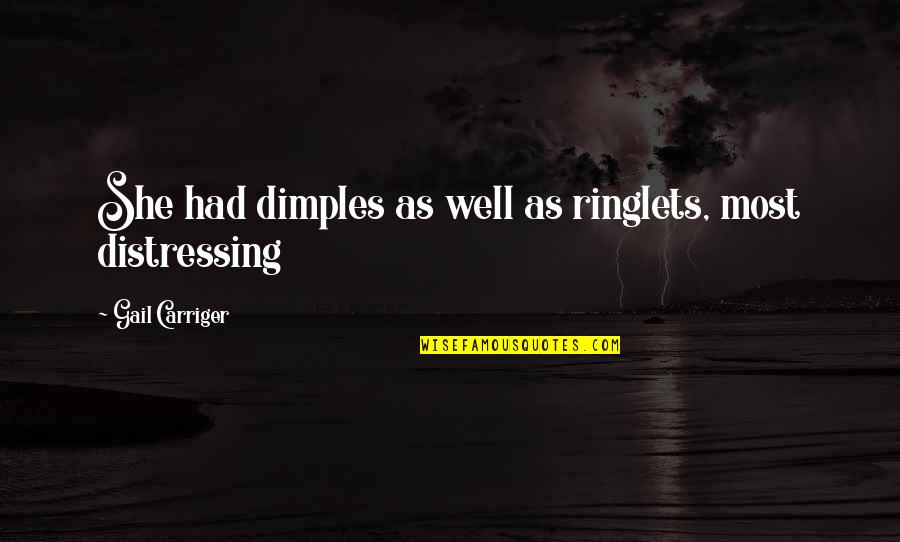 Distressing Quotes By Gail Carriger: She had dimples as well as ringlets, most