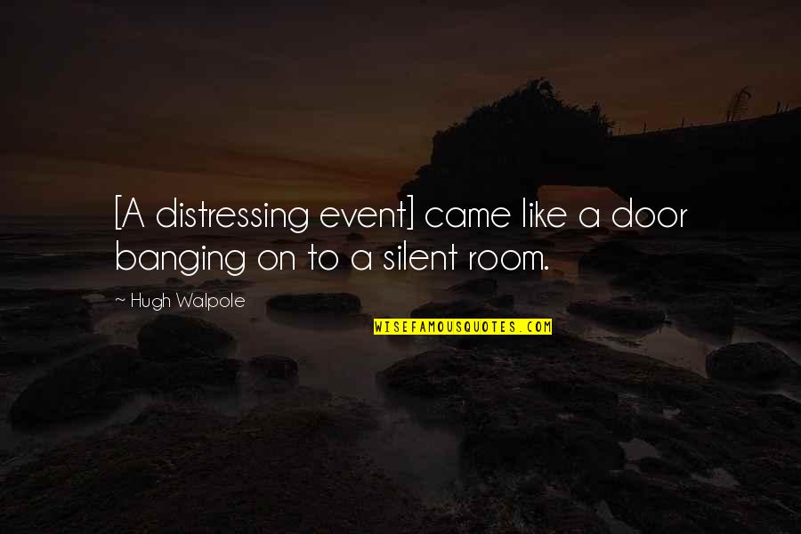 Distressing Quotes By Hugh Walpole: [A distressing event] came like a door banging
