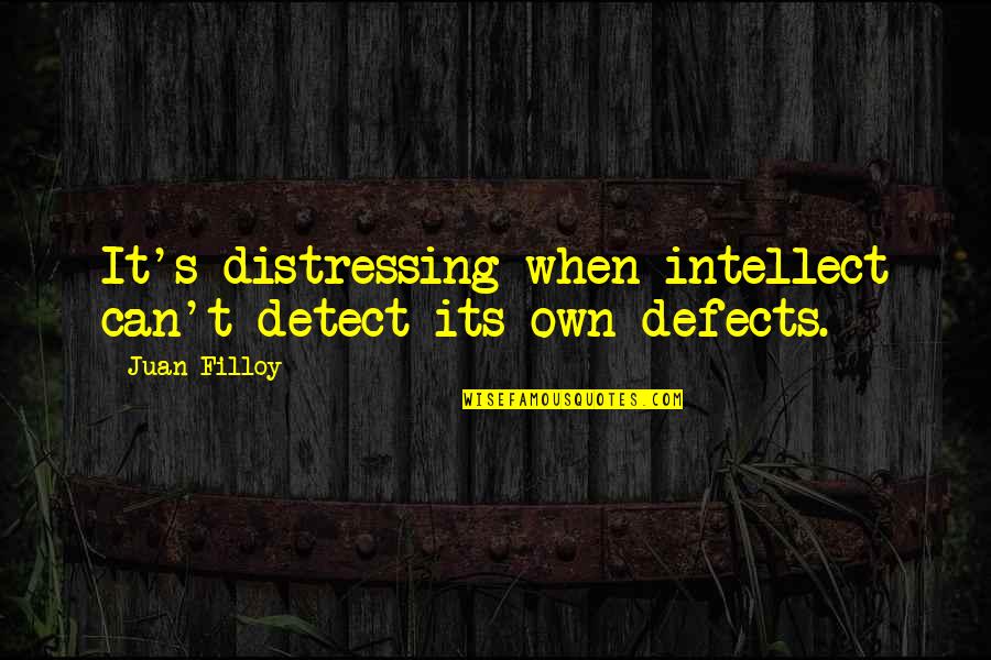 Distressing Quotes By Juan Filloy: It's distressing when intellect can't detect its own