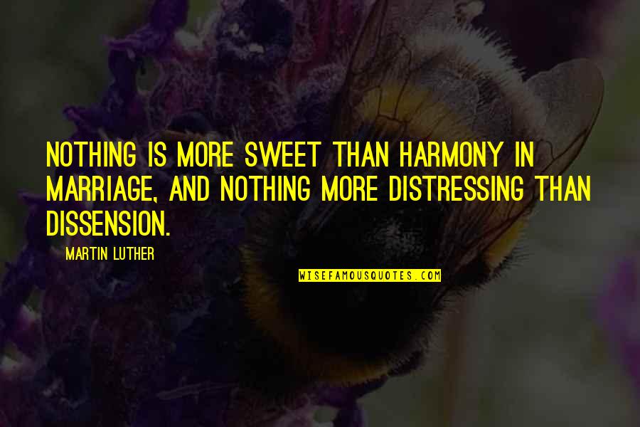 Distressing Quotes By Martin Luther: Nothing is more sweet than harmony in marriage,