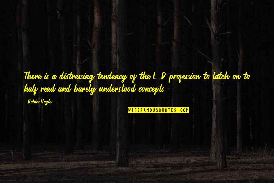 Distressing Quotes By Robin Hoyle: There is a distressing tendency of the L&D