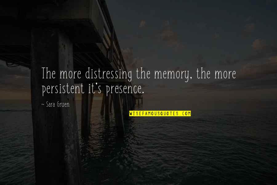 Distressing Quotes By Sara Gruen: The more distressing the memory, the more persistent