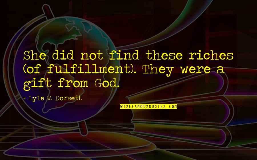 Distribuer En Quotes By Lyle W. Dorsett: She did not find these riches (of fulfillment).