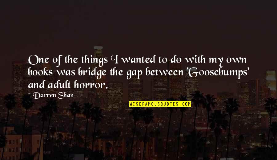 Distribuer Quotes By Darren Shan: One of the things I wanted to do Distribuer Quotes By Darren Shan: One of the things I wanted to do