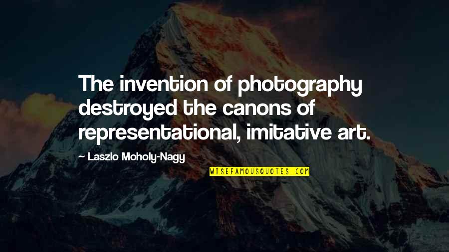 Distribuer Quotes By Laszlo Moholy-Nagy: The invention of photography destroyed the canons of