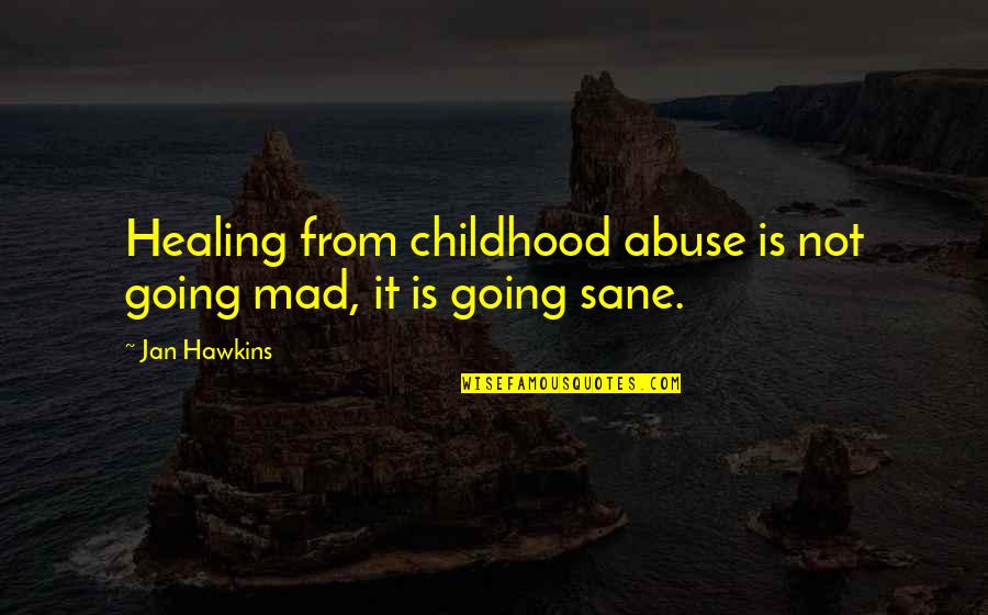 Distribueren Quotes By Jan Hawkins: Healing from childhood abuse is not going mad,