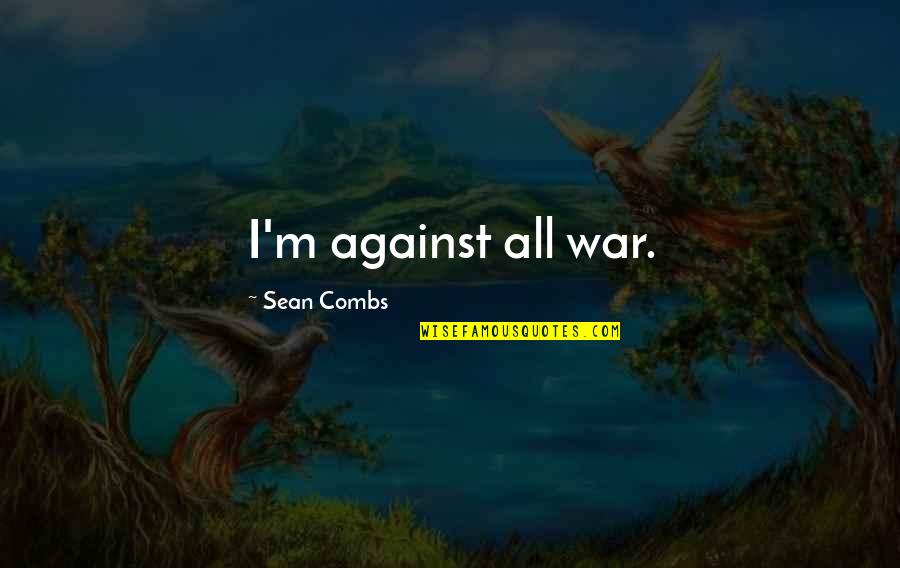 Distribuir Preterite Quotes By Sean Combs: I'm against all war.