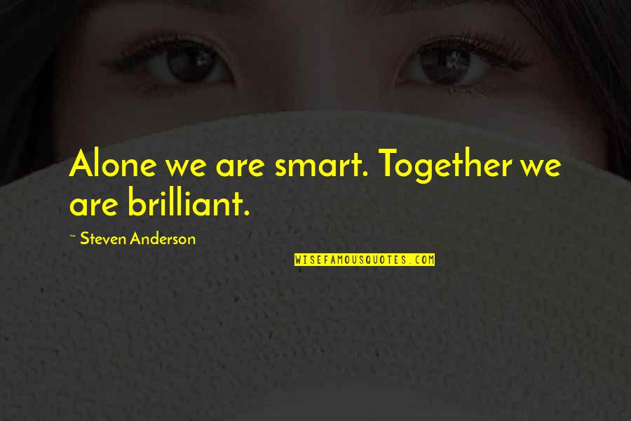 Distribuir Preterite Quotes By Steven Anderson: Alone we are smart. Together we are brilliant.