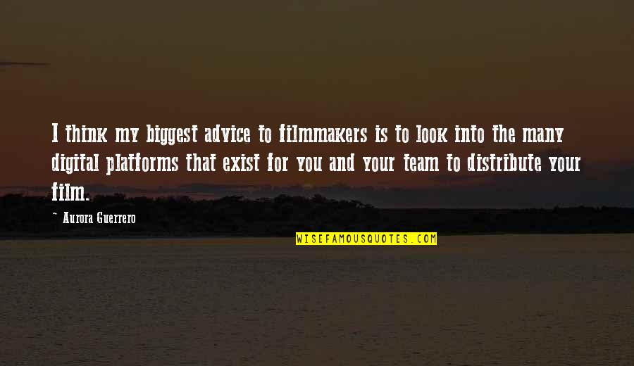 Distribute Quotes By Aurora Guerrero: I think my biggest advice to filmmakers is
