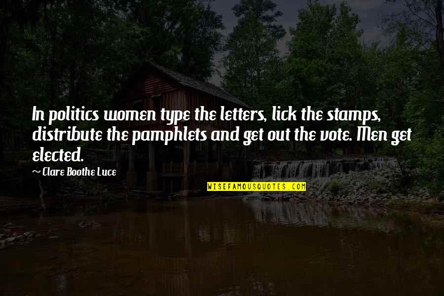 Distribute Quotes By Clare Boothe Luce: In politics women type the letters, lick the