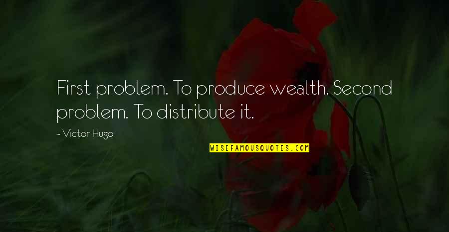 Distribute Quotes By Victor Hugo: First problem. To produce wealth. Second problem. To