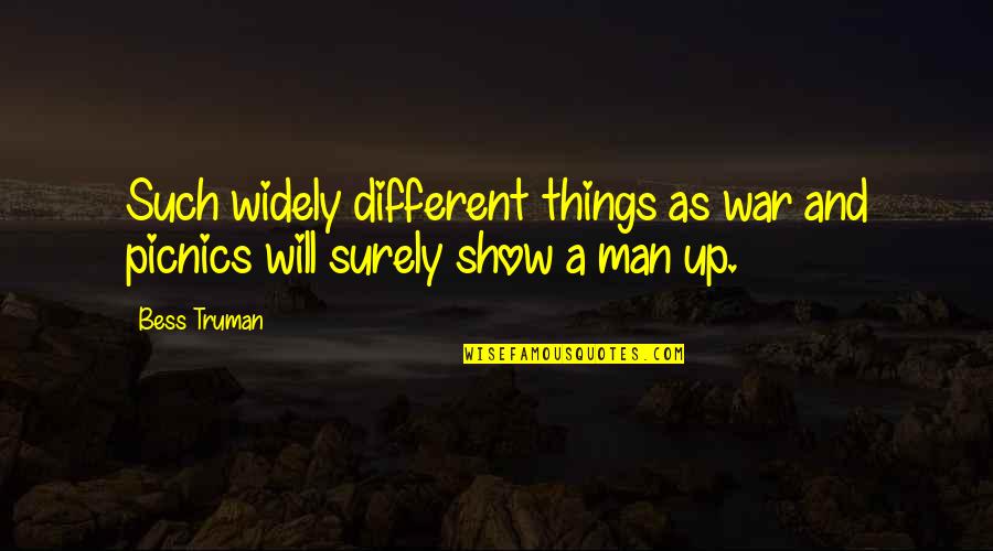 Distributed Control Quotes By Bess Truman: Such widely different things as war and picnics