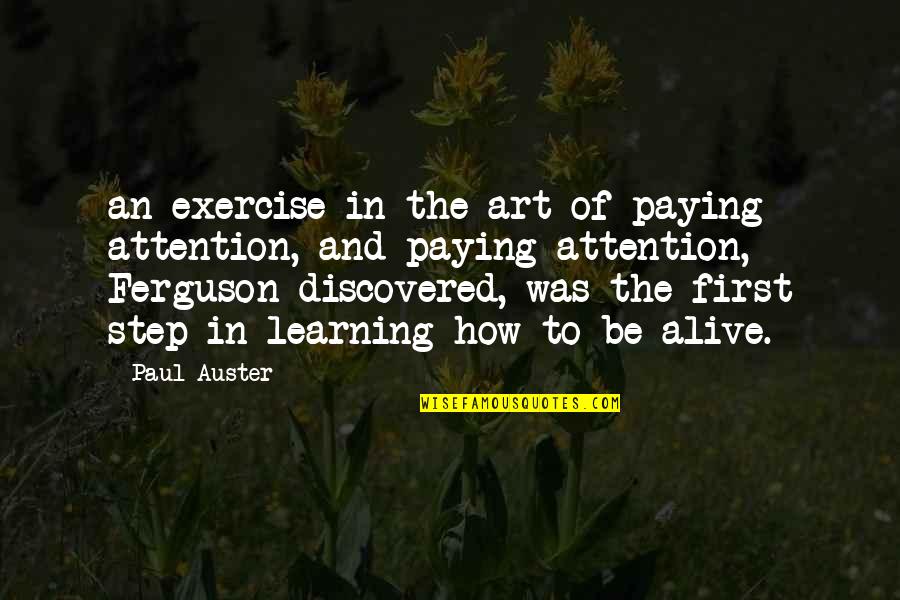 Distributed Learning Quotes By Paul Auster: an exercise in the art of paying attention, Distributed Learning Quotes By Paul Auster: an exercise in the art of paying attention,