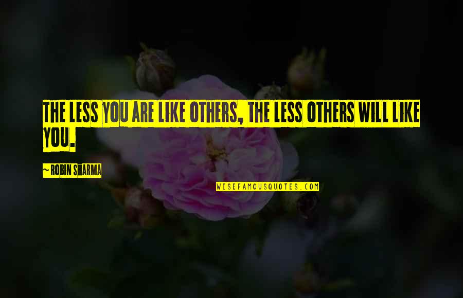 Distributed Learning Quotes By Robin Sharma: The less you are like others, the less Distributed Learning Quotes By Robin Sharma: The less you are like others, the less