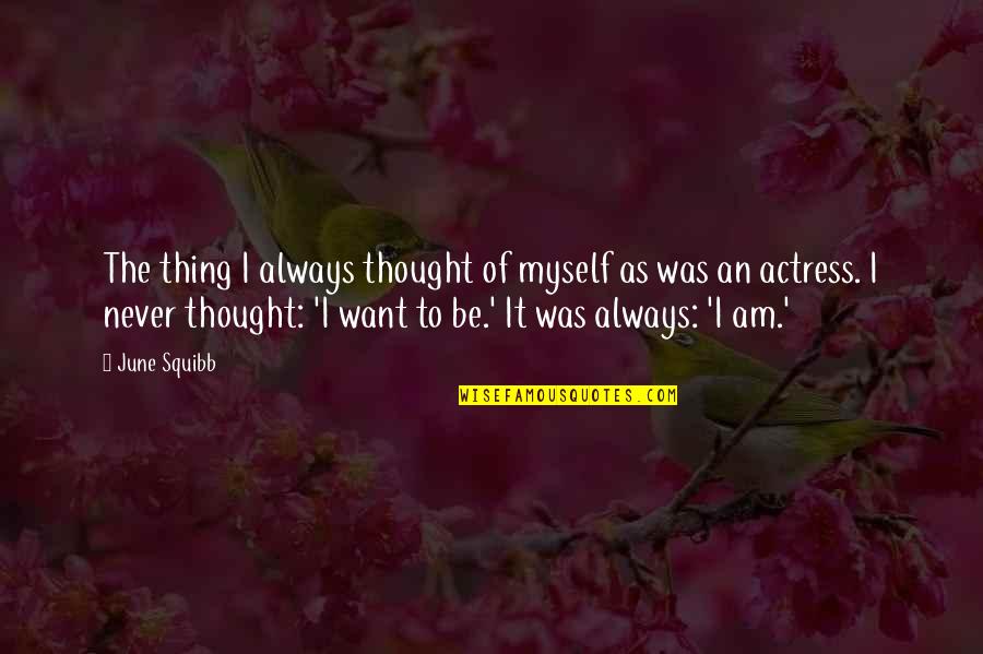 Distributed Systems Quotes By June Squibb: The thing I always thought of myself as Distributed Systems Quotes By June Squibb: The thing I always thought of myself as