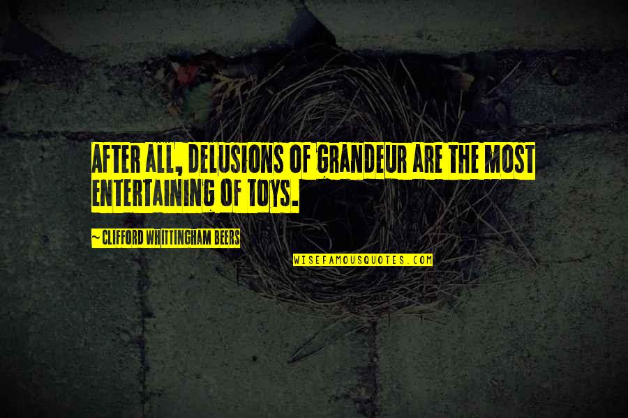 Distributers Quotes By Clifford Whittingham Beers: After all, delusions of grandeur are the most