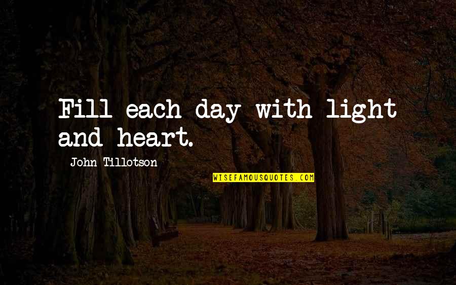 Distributional Equity Quotes By John Tillotson: Fill each day with light and heart.