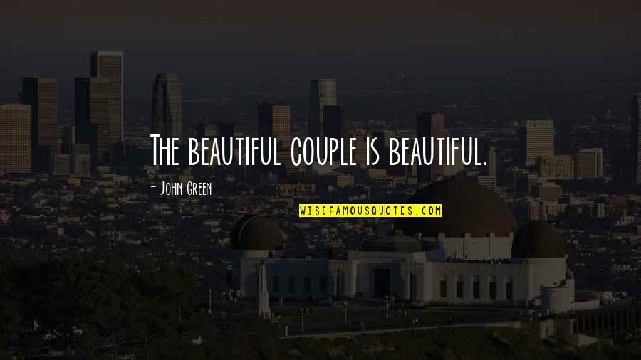Distributism Capitalism Quotes By John Green: The beautiful couple is beautiful.