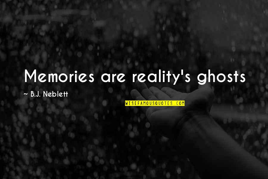 Distributiva Significado Quotes By B.J. Neblett: Memories are reality's ghosts Distributiva Significado Quotes By B.J. Neblett: Memories are reality's ghosts