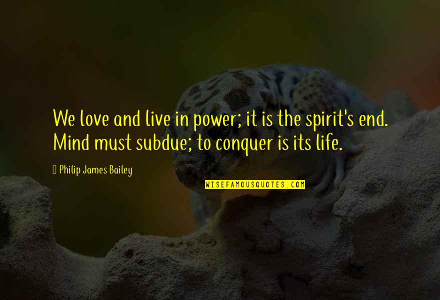 Distributively Quotes By Philip James Bailey: We love and live in power; it is