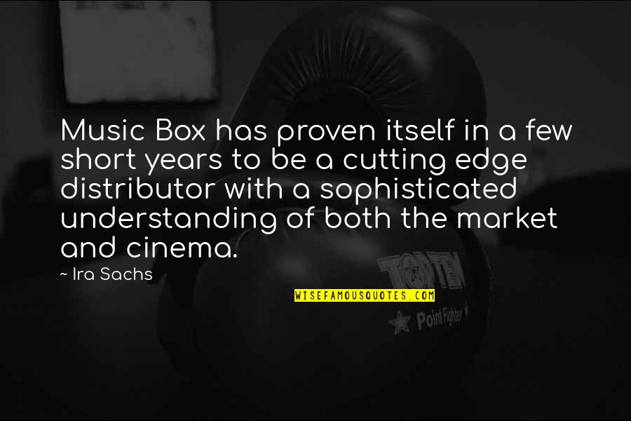 Distributor Quotes By Ira Sachs: Music Box has proven itself in a few