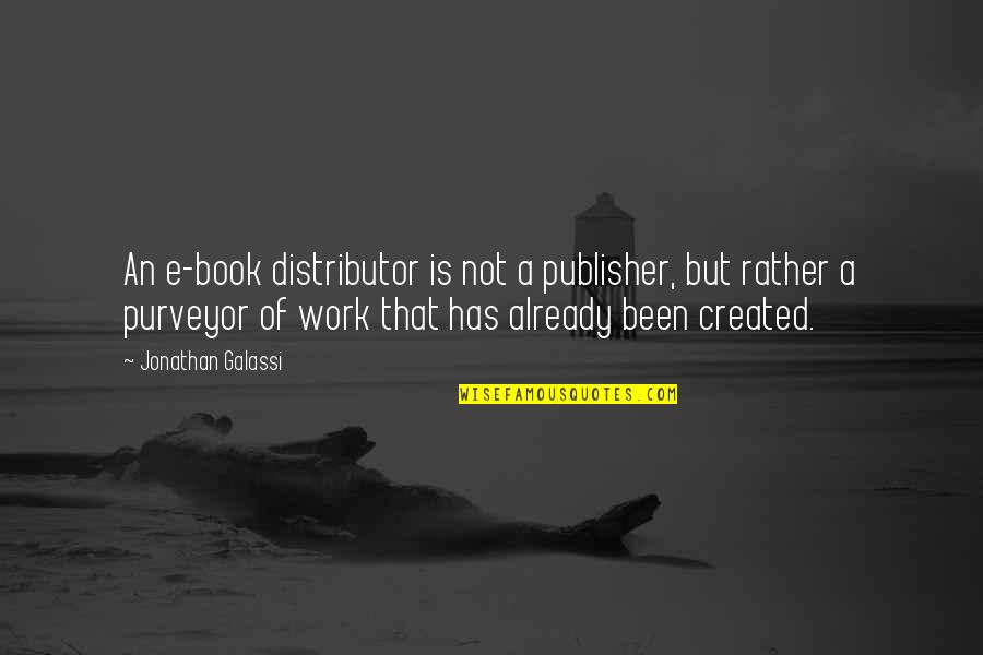 Distributor Quotes By Jonathan Galassi: An e-book distributor is not a publisher, but