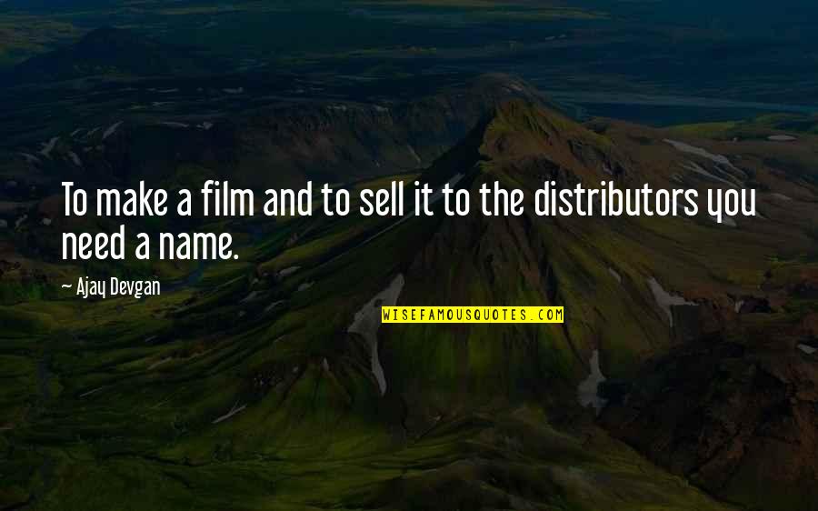 Distributors Quotes By Ajay Devgan: To make a film and to sell it