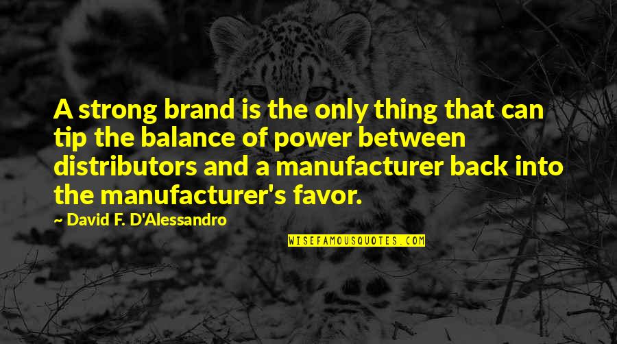 Distributors Quotes By David F. D'Alessandro: A strong brand is the only thing that