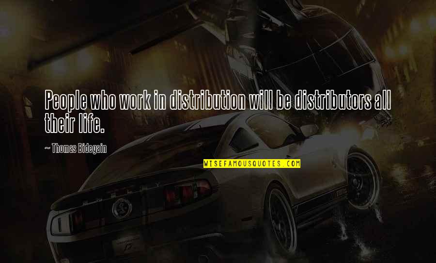 Distributors Quotes By Thomas Bidegain: People who work in distribution will be distributors