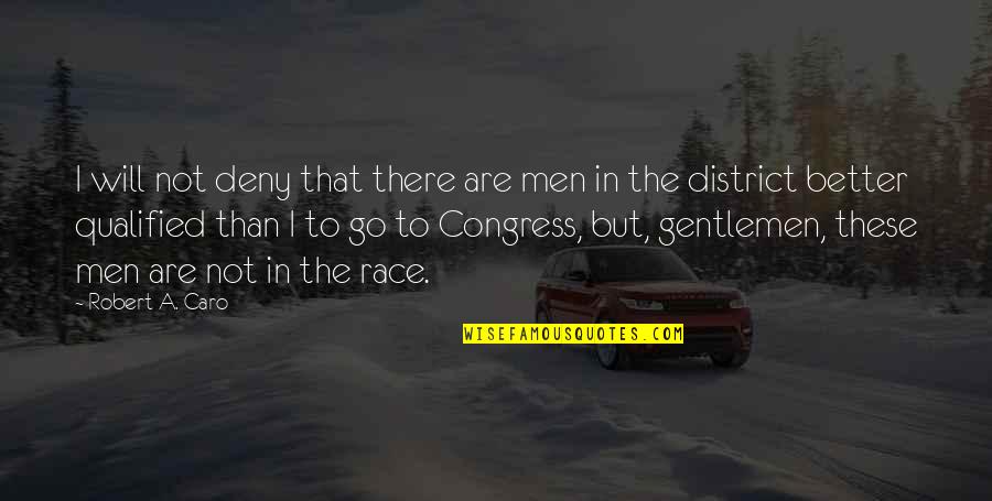 District 1 Quotes By Robert A. Caro: I will not deny that there are men