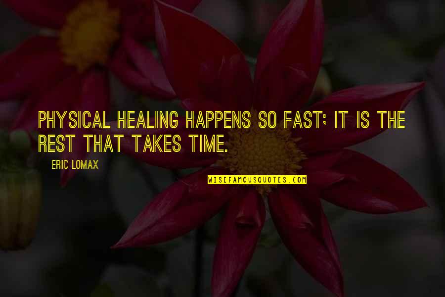 District 11 In The Hunger Games Quotes By Eric Lomax: physical healing happens so fast; it is the