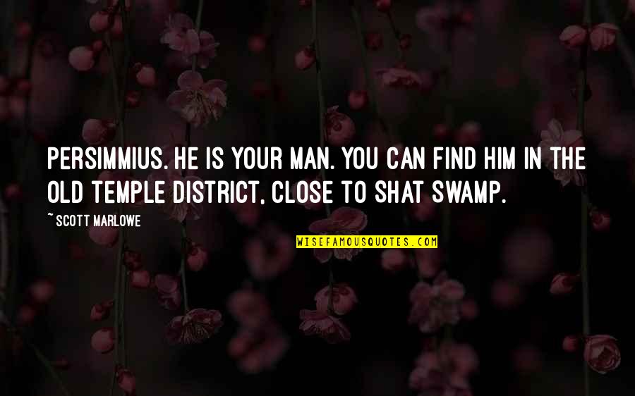 District 3 Quotes By Scott Marlowe: Persimmius. He is your man. You can find