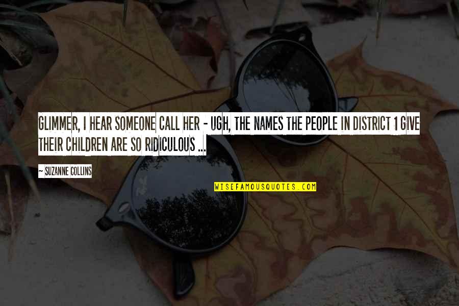 District 3 Quotes By Suzanne Collins: Glimmer, I hear someone call her - ugh,