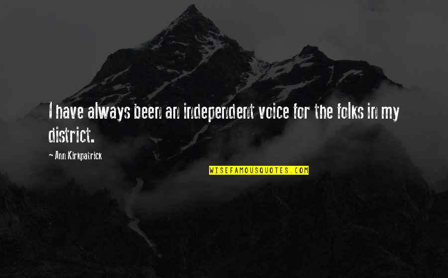 District 4 Quotes By Ann Kirkpatrick: I have always been an independent voice for District 4 Quotes By Ann Kirkpatrick: I have always been an independent voice for