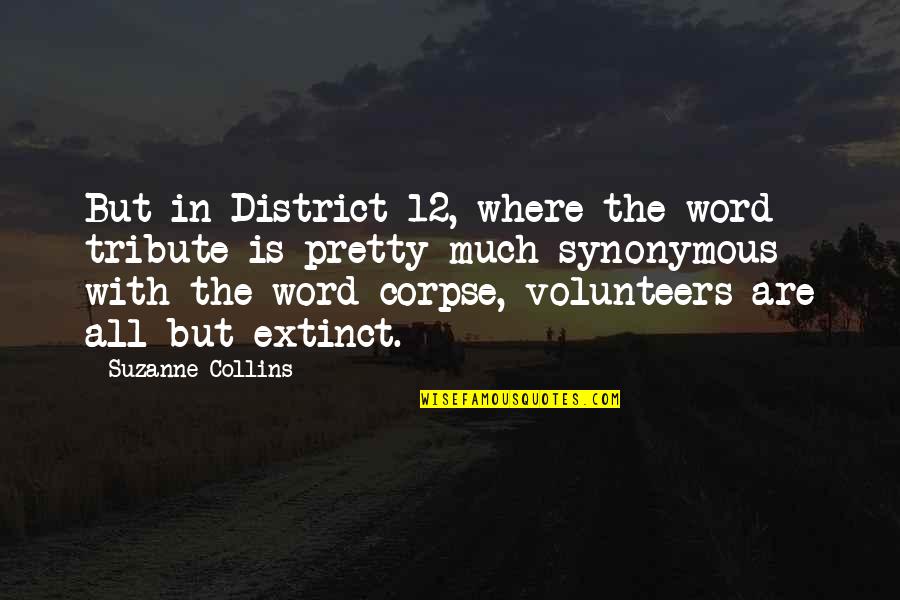 District 4 Quotes By Suzanne Collins: But in District 12, where the word tribute District 4 Quotes By Suzanne Collins: But in District 12, where the word tribute