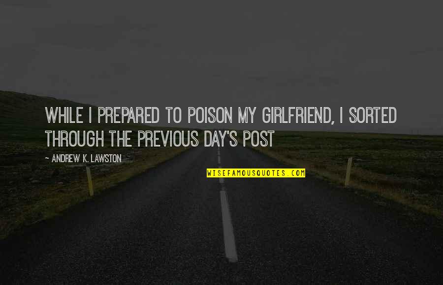 District 9 Belonging Quotes By Andrew K. Lawston: While I prepared to poison my girlfriend, I District 9 Belonging Quotes By Andrew K. Lawston: While I prepared to poison my girlfriend, I