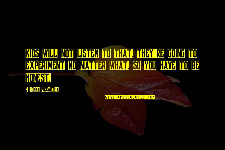 District 9 Belonging Quotes By Jenny McCarthy: Kids will not listen to that. They're going District 9 Belonging Quotes By Jenny McCarthy: Kids will not listen to that. They're going
