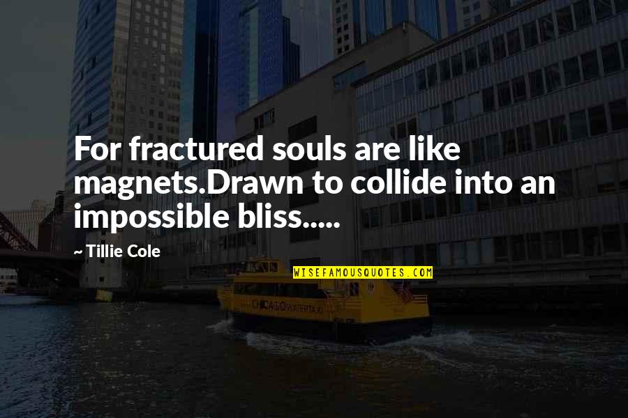 District 9 Obesandjo Quotes By Tillie Cole: For fractured souls are like magnets.Drawn to collide