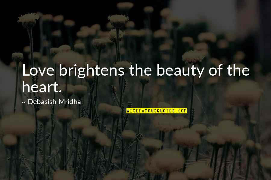 District Of Columbia Quotes By Debasish Mridha: Love brightens the beauty of the heart. District Of Columbia Quotes By Debasish Mridha: Love brightens the beauty of the heart.