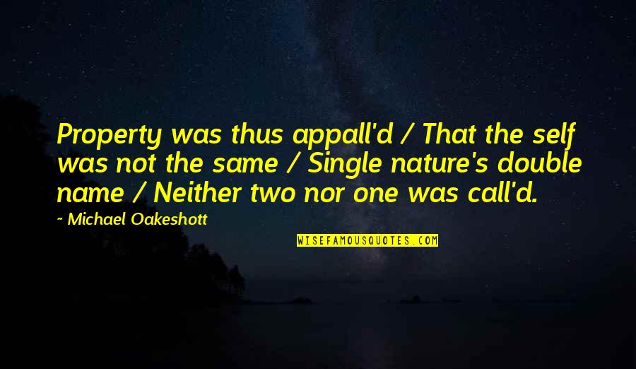 District Of Columbia Quotes By Michael Oakeshott: Property was thus appall'd / That the self District Of Columbia Quotes By Michael Oakeshott: Property was thus appall'd / That the self
