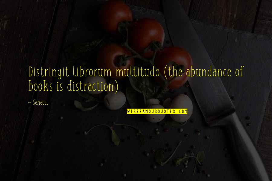 Distringit Quotes By Seneca.: Distringit librorum multitudo (the abundance of books is