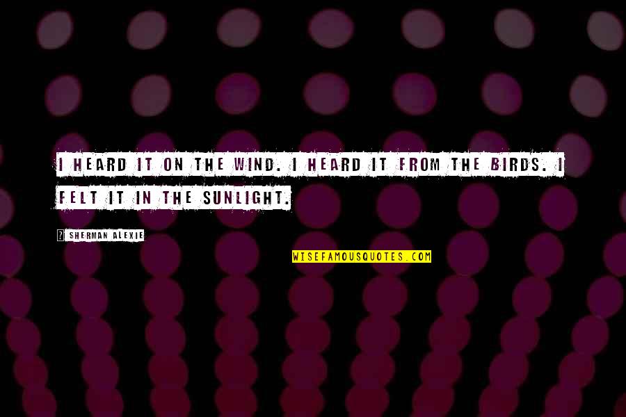 Distroyed Quotes By Sherman Alexie: I heard it on the wind. I heard