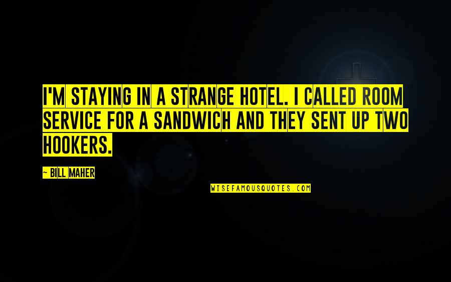 Distruction Quotes By Bill Maher: I'm staying in a strange hotel. I called